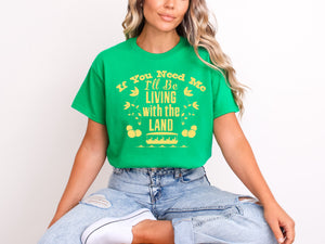 If you need me, Living with the land -  Tee’s & sweatshirts Unisex All Sizes